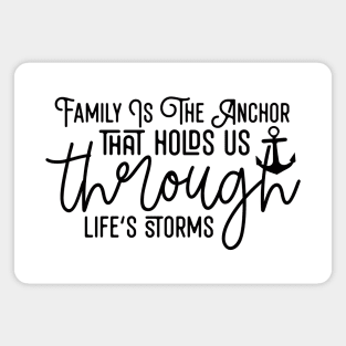 Family Is The Anchor That Holds Us Through Life's Storms Magnet